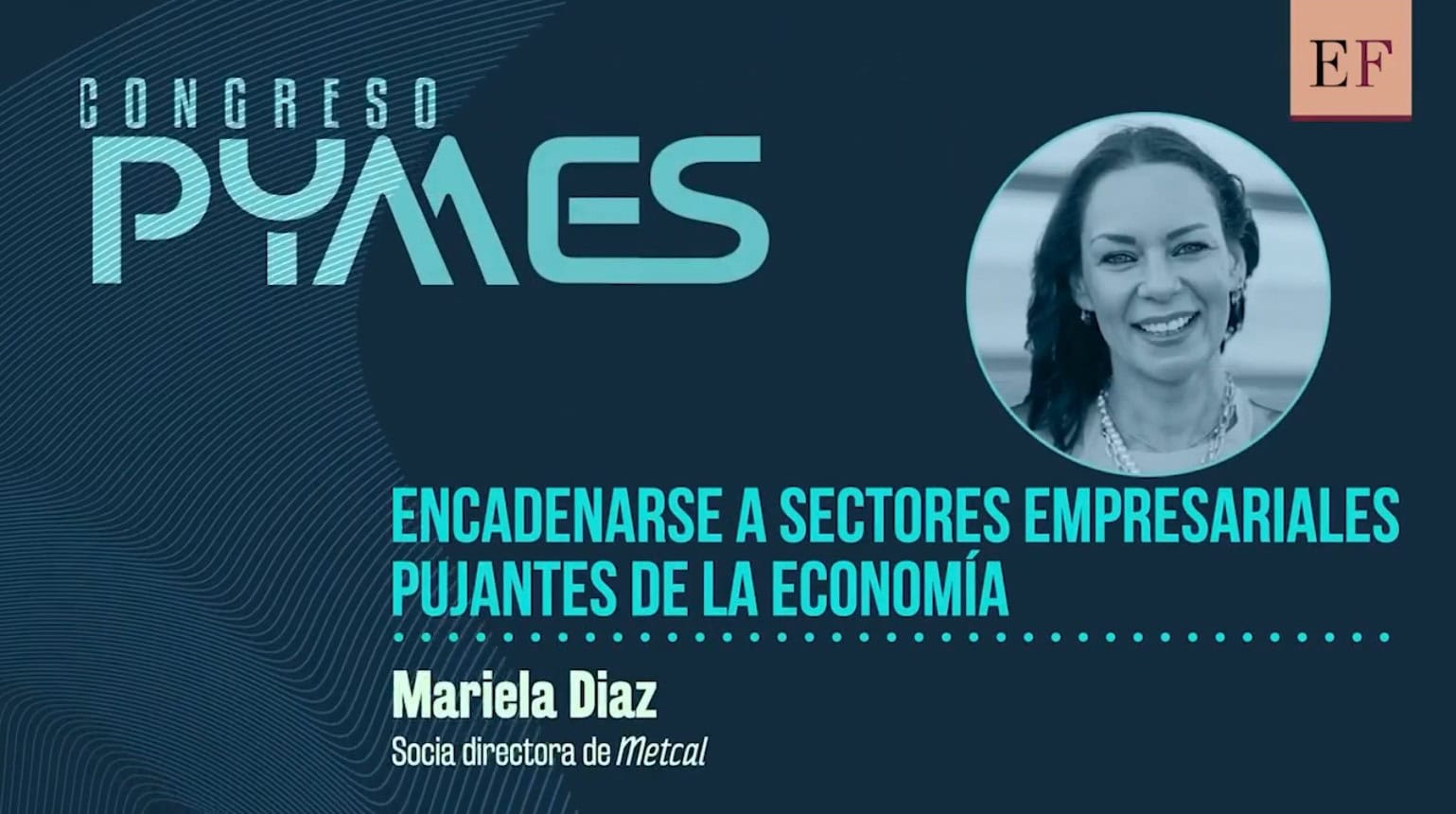 Banner del Congreso PYMES con Mariela Díaz, socia directora de Metcal, sobre encadenarse a sectores empresariales pujantes de la economía